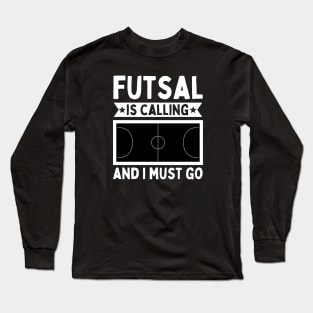 Futsal Is Calling And I Must Go Long Sleeve T-Shirt